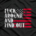Mess Around And Find Out Funny American USA Flag Attitude T-Shirt