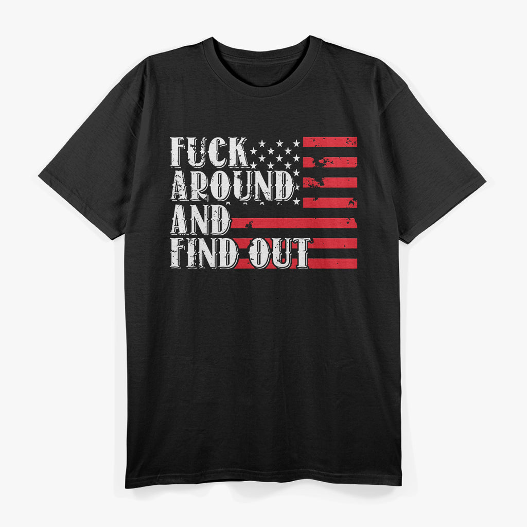 Mess Around And Find Out Funny American USA Flag Attitude T-Shirt