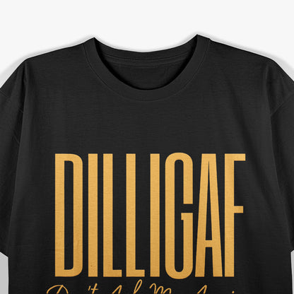 DILLIGAF: Don’t Ask Me Again T-Shirt