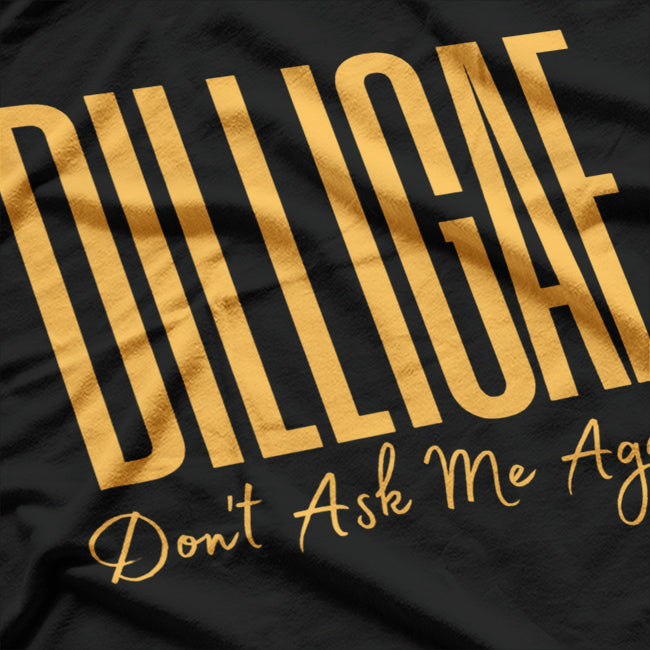 DILLIGAF: Don’t Ask Me Again T-Shirt