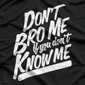 Don’t Bro Me If You Don’t Know Me Funny Attitude T-Shirt