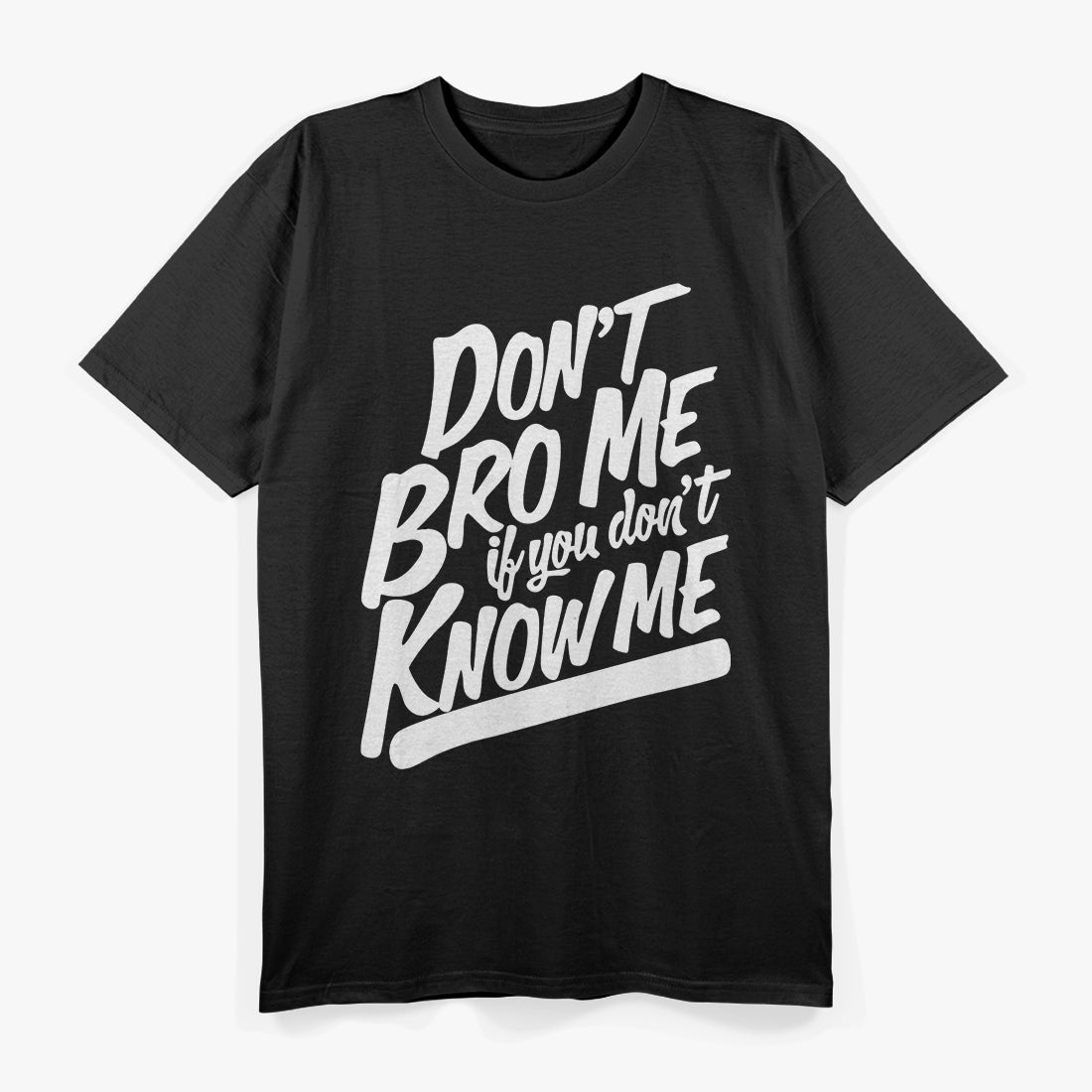 Don’t Bro Me If You Don’t Know Me Funny Attitude T-Shirt
