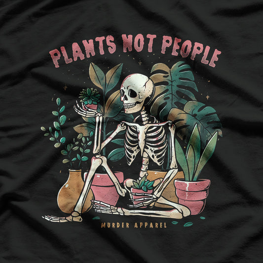 Plants Not People – Funny Skeleton Gardener T-Shirt