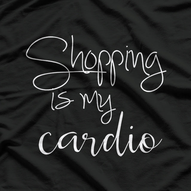 Shopping Is My Cardio: Funny Shopaholic T-Shirt