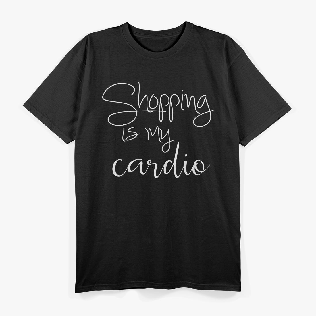 Shopping Is My Cardio: Funny Shopaholic T-Shirt