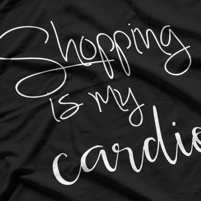 Shopping Is My Cardio: Funny Shopaholic T-Shirt