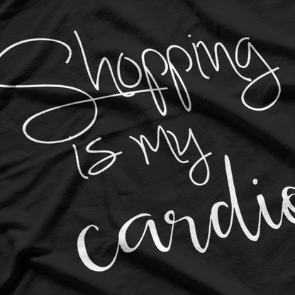 Shopping Is My Cardio: Funny Shopaholic T-Shirt