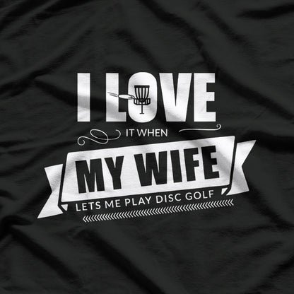 I Love It When My Wife Lets Me Play Disc Golf T-Shirt