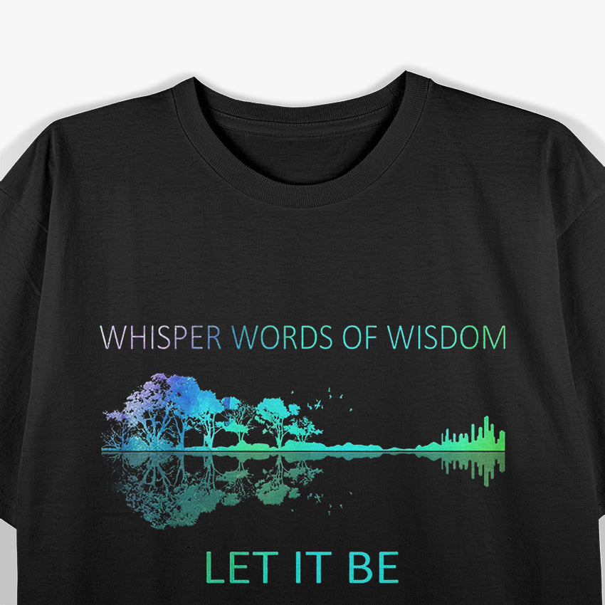 Whisper Words of Wisdom: Let It Be T-Shirt