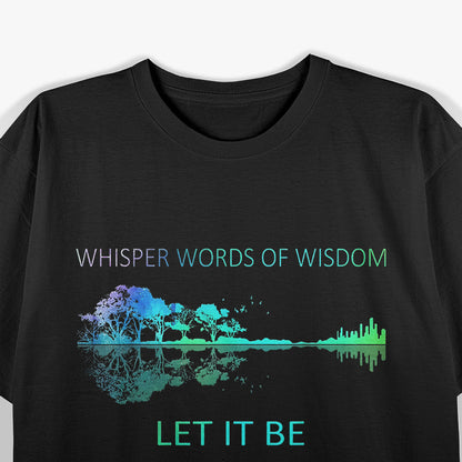 Whisper Words of Wisdom: Let It Be T-Shirt