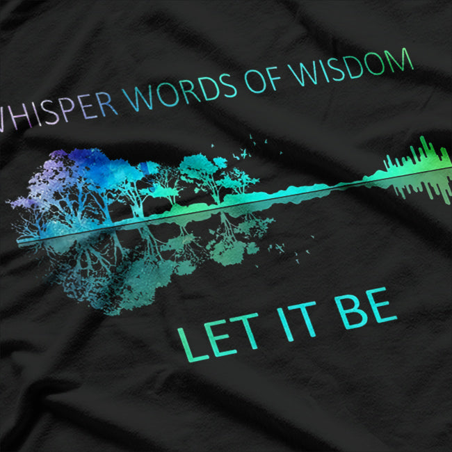 Whisper Words of Wisdom: Let It Be T-Shirt