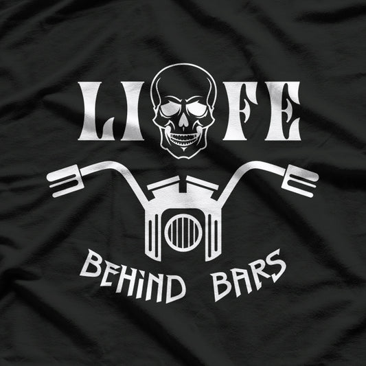 Life Behind Bars Funny Motorcycle Biker Cycling Handlebar Humor T-Shirt