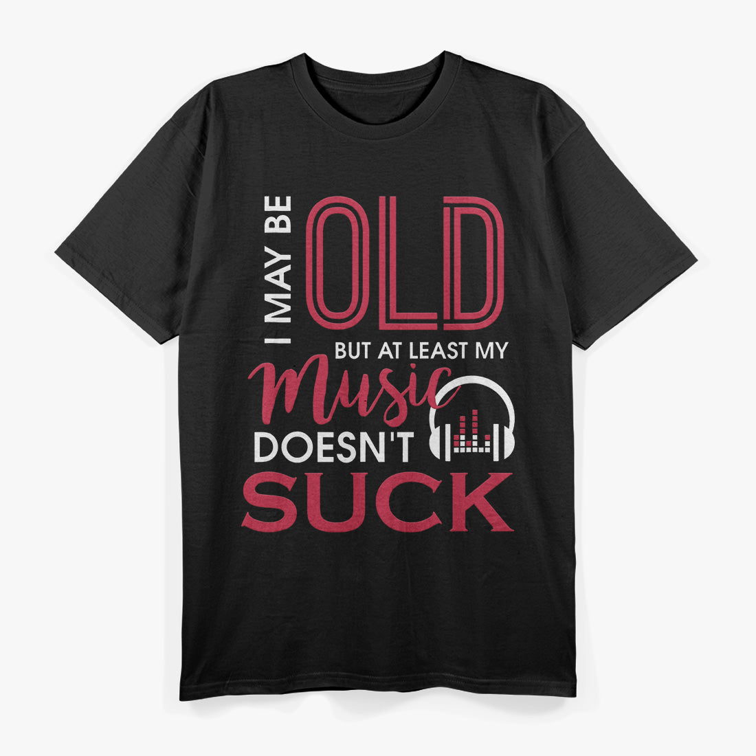 I May Be Old, But at Least… Funny T-Shirt