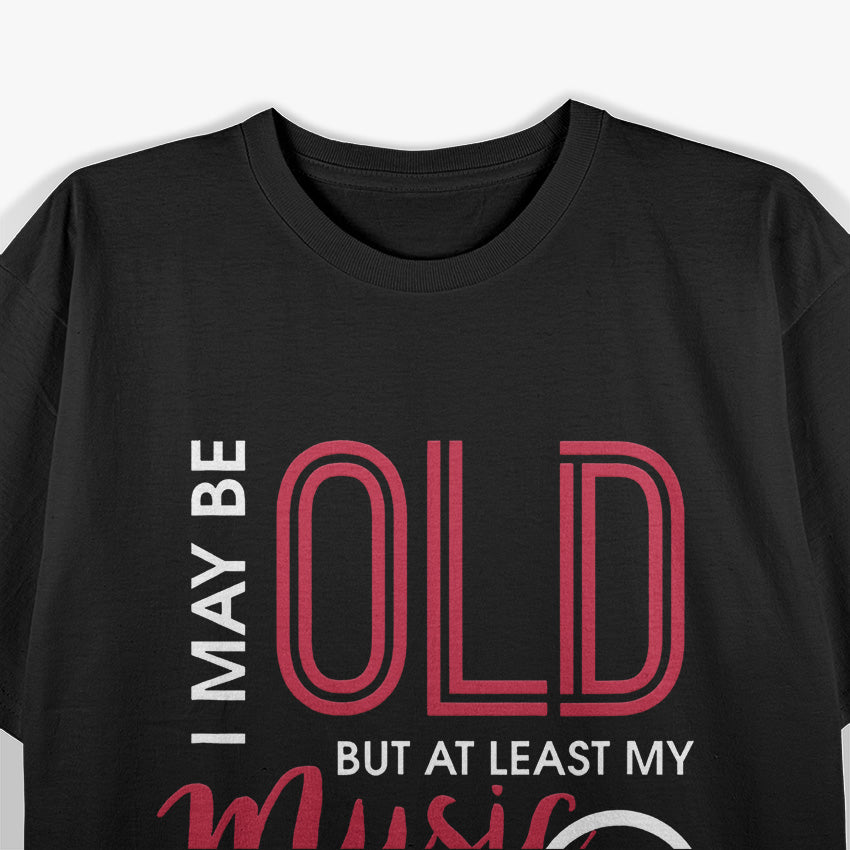 I May Be Old, But at Least… Funny T-Shirt