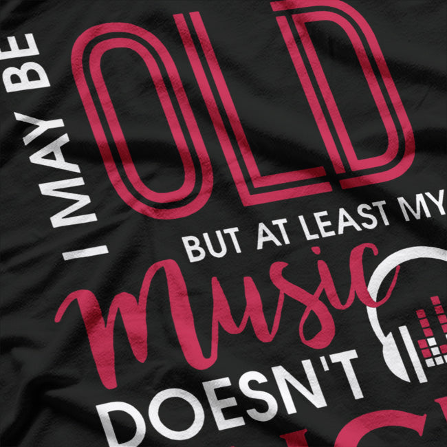 I May Be Old, But at Least… Funny T-Shirt