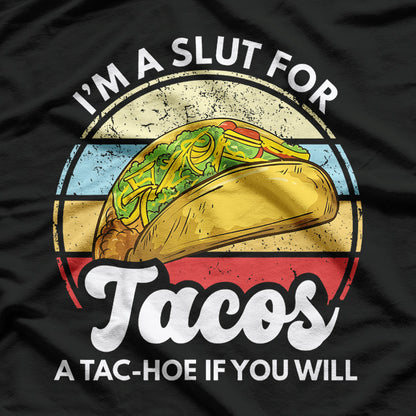 I’m a Slut for Tacos: A Tac-Hoe If You Will T-Shirt