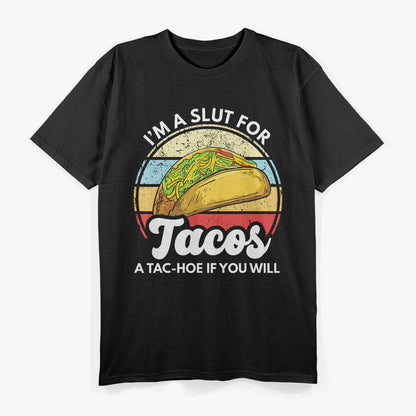 I’m a Slut for Tacos: A Tac-Hoe If You Will T-Shirt