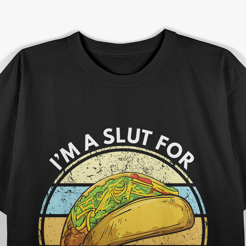 I’m a Slut for Tacos: A Tac-Hoe If You Will T-Shirt