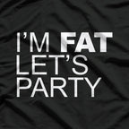 I’m Fat, Let’s Party Funny Body Positive T-Shirt