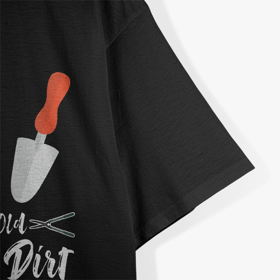 Never Too Old to Play in the Dirt T-Shirt