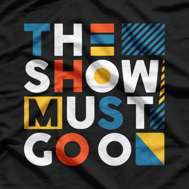 The Show Must Go On Inspirational Quote T-Shirt