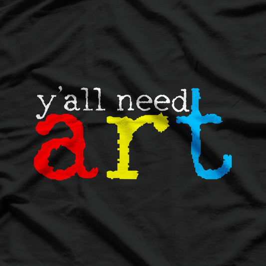 Artists Need Art: Creative Art Teacher & Painter T-Shirt