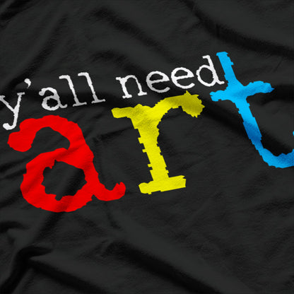 Artists Need Art: Creative Art Teacher & Painter T-Shirt