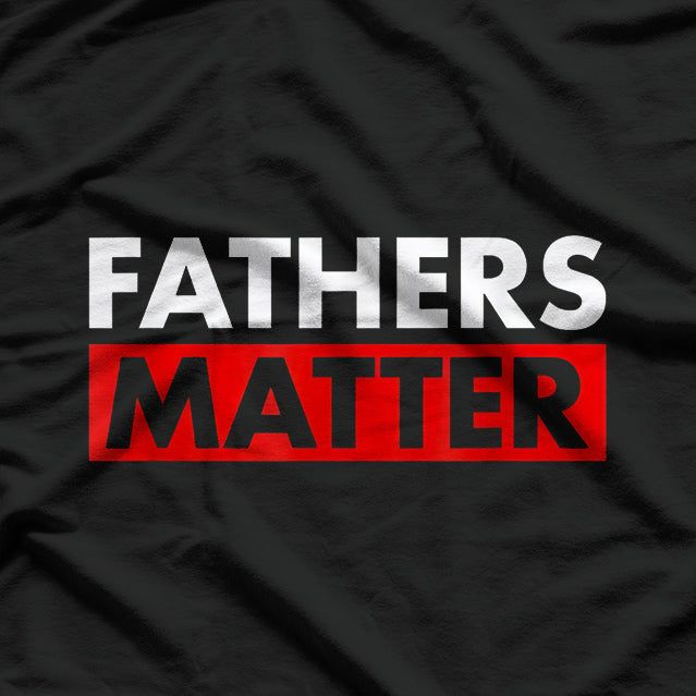 Fathers Matter T-Shirt