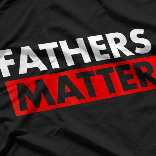 Fathers Matter T-Shirt