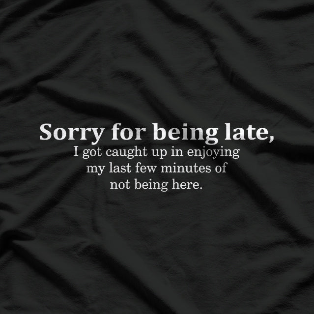 Sorry for Being Late Funny Always Late T-Shirt
