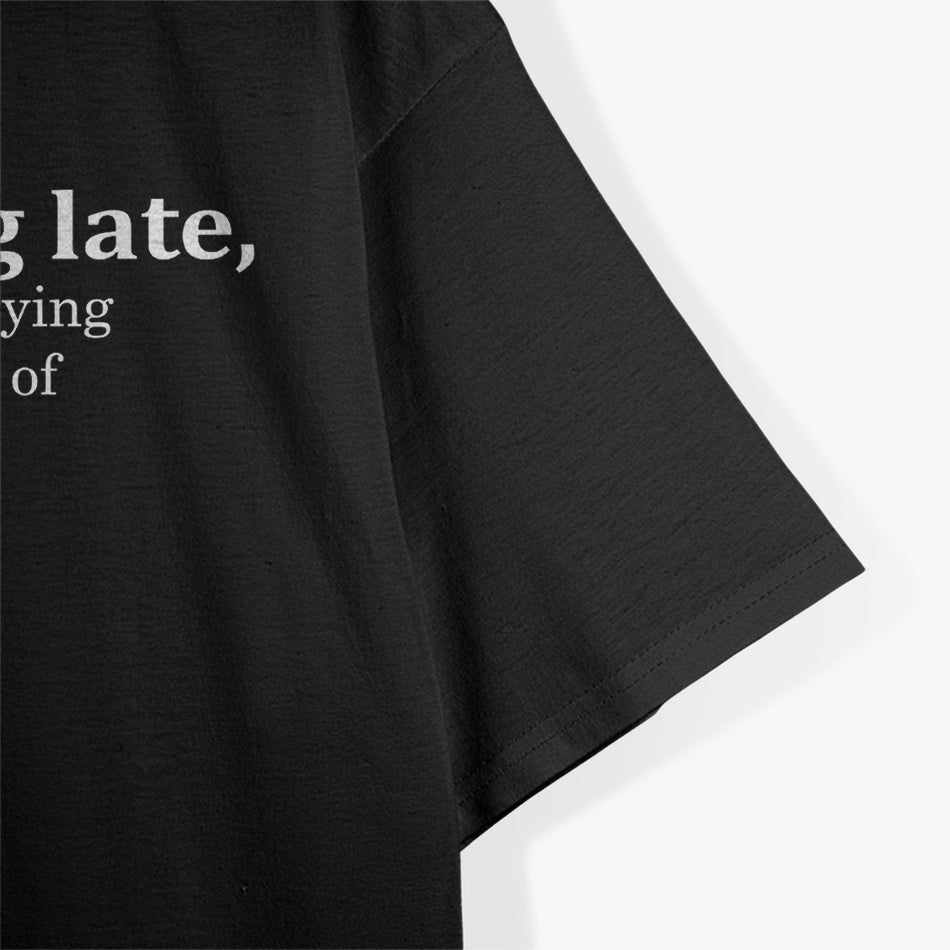 Sorry for Being Late Funny Always Late T-Shirt