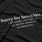 Sorry for Being Late Funny Always Late T-Shirt