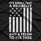 It’s Gonna Take a Hillbilly and a Felon to Fix This T-Shirt