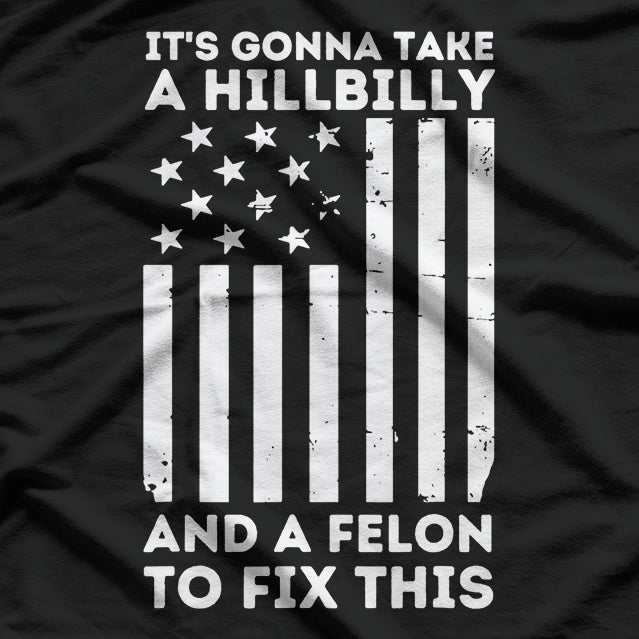 It’s Gonna Take a Hillbilly and a Felon to Fix This T-Shirt