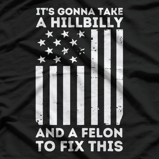 It’s Gonna Take a Hillbilly and a Felon to Fix This T-Shirt