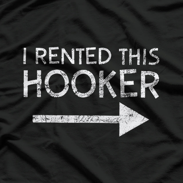 I Rented This Hooker Funny Joke T-Shirt