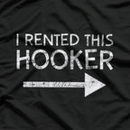 I Rented This Hooker Funny Joke T-Shirt