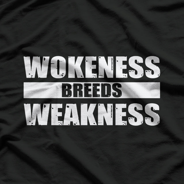 Wokeness Breeds Weakness Political Satire Bold Statement Quote T-Shirt