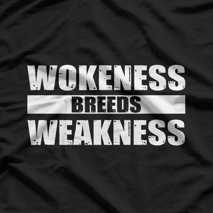 Wokeness Breeds Weakness Political Satire Bold Statement Quote T-Shirt