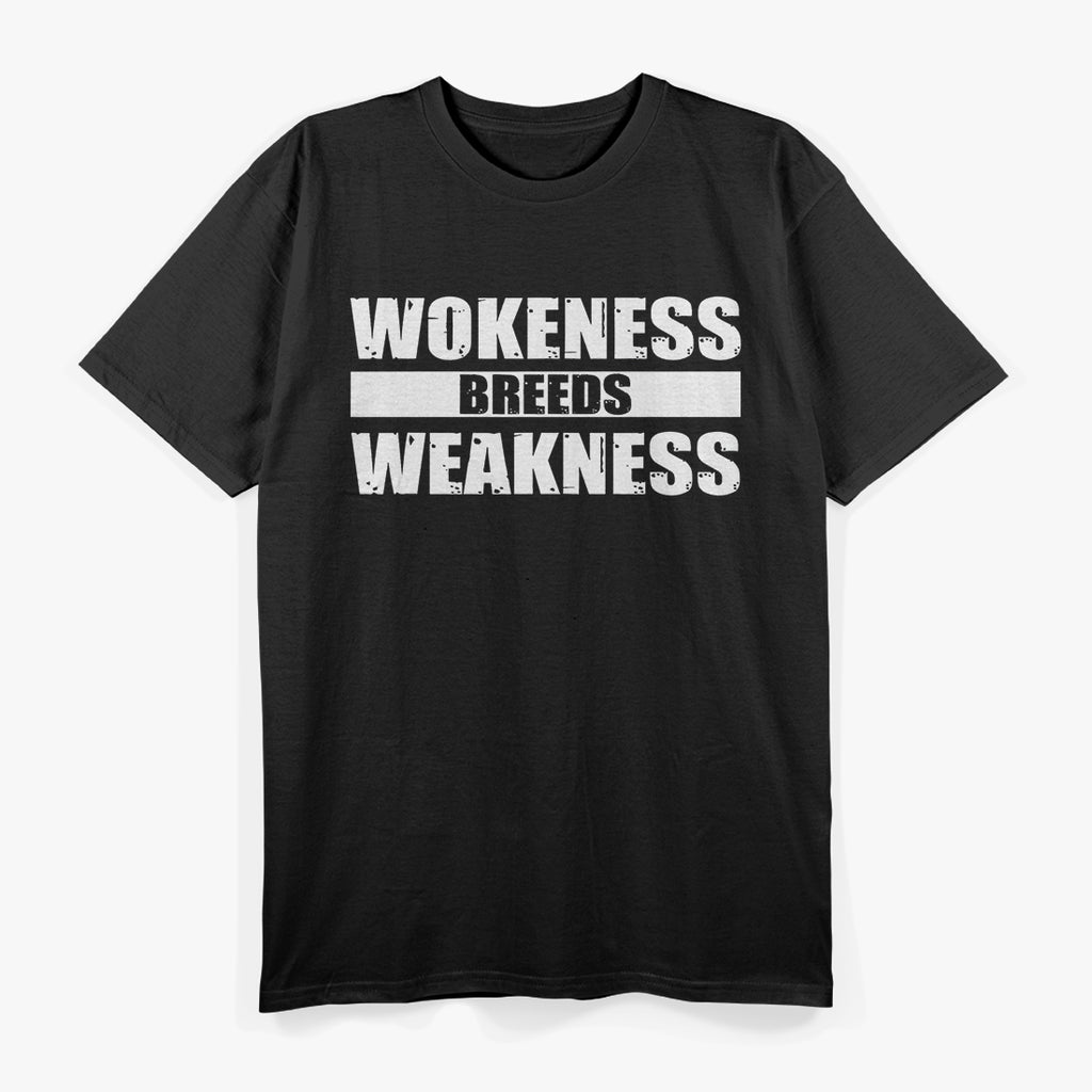 Wokeness Breeds Weakness Political Satire Bold Statement Quote T-Shirt