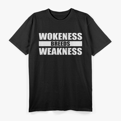 Wokeness Breeds Weakness Political Satire Bold Statement Quote T-Shirt