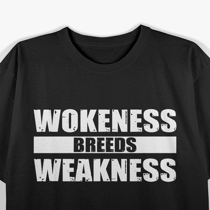 Wokeness Breeds Weakness Political Satire Bold Statement Quote T-Shirt