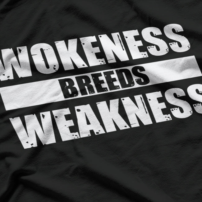 Wokeness Breeds Weakness Political Satire Bold Statement Quote T-Shirt