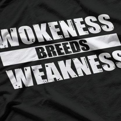 Wokeness Breeds Weakness Political Satire Bold Statement Quote T-Shirt