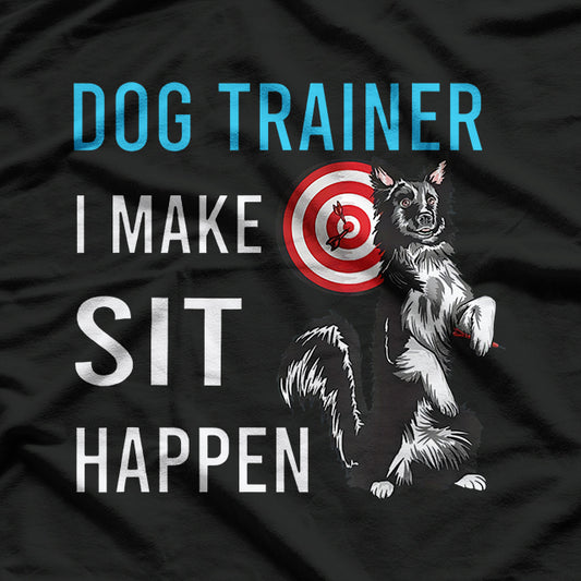 Dog Training Humor – I Make Sit Happen Funny T-Shirt