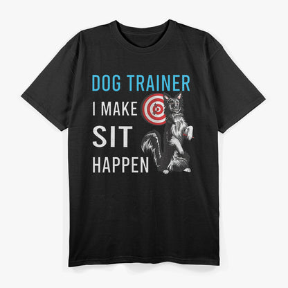 Dog Training Humor – I Make Sit Happen Funny T-Shirt