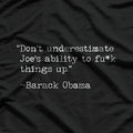 Don’t Underestimate Joe’s Ability to F*** Things Up T-Shirt