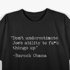 Don’t Underestimate Joe’s Ability to F*** Things Up T-Shirt