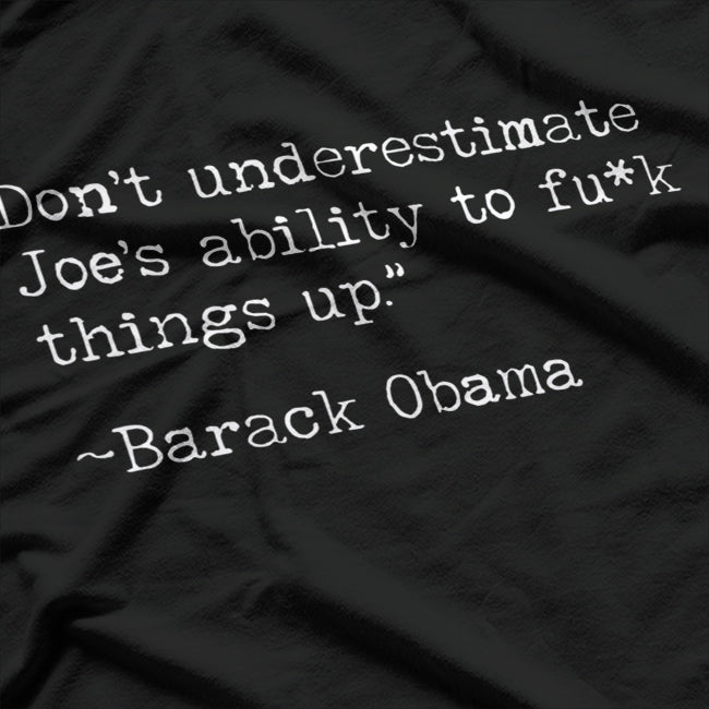 Don’t Underestimate Joe’s Ability to F*** Things Up T-Shirt