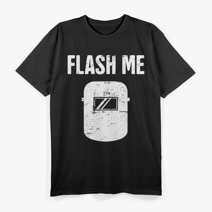 Flash Me – Funny Welder Welding Sparks Humor Love T-Shirt
